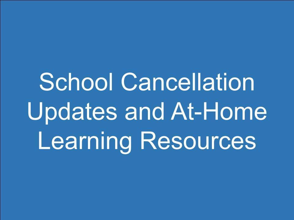 School Cancellation Updates and At-Home Learning Resources